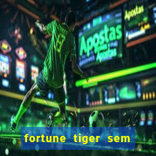 fortune tiger sem deposito minimo